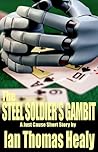 The Steel Soldier's Gambit by Ian Thomas Healy