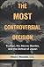 The Most Controversial Decision: Truman, the Atomic Bombs, and the Defeat of Japan