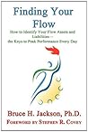 Finding Your Flow - How to Identify Your Flow Assets and Liabilities - The Keys to Peak Performance Every Day Finding Your Flow - How to Identify Your Flow Assets and Liabilities - The Keys to Peak Performance Every Day