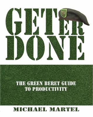Get Er Done: The Green Beret Guide to Productivity