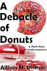 A Debacle of Donuts by Allison M. Dickson