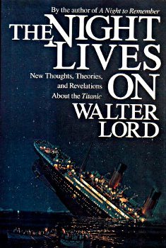 The Night Lives On: New Thoughts, Theories, and Revelations About the "Titanic"