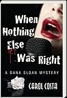 When Nothing Else Was Right; A Dana Sloan Mystery
