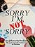 Sorry I'm Not Sorry by @SororityProblem