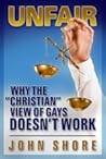 UNFAIR: Why the "Christian" View of Gays Doesn't Work