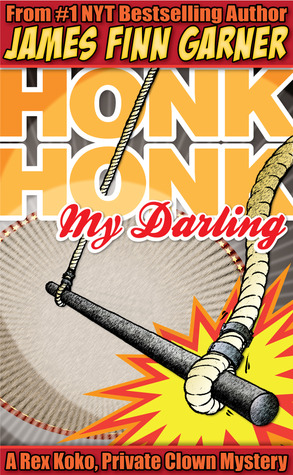 Honk Honk, My Darling (Rex Koko, Private Clown, #1)