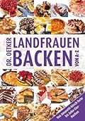 Dr. Oetker - Landfrauen backen von A - Z. Von Amaretti-Kirsch-Torte bis Zehn-Eier-Kuchen