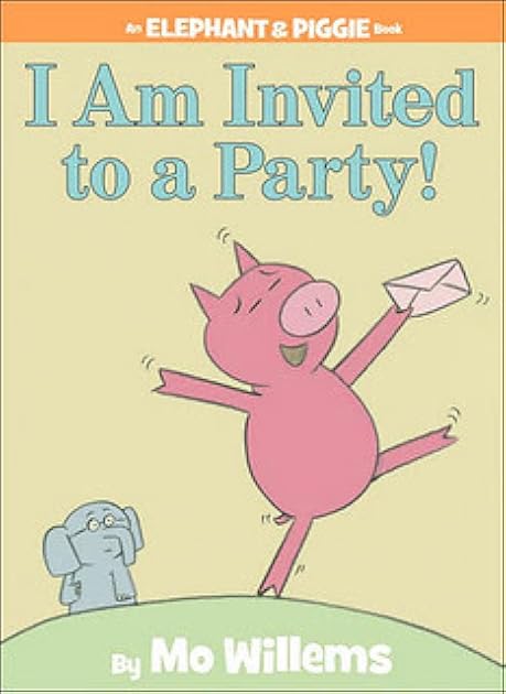 I Am Invited to a Party! (Elephant & Piggie, #3)