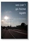 We Can't Go Home Again We Can't Go Home Again