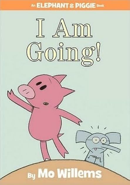 I Am Going! (Elephant and Piggie, #11)