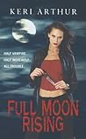 Full Moon Rising by Keri Arthur Full Moon Rising by Keri Arthur