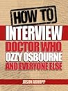 How to Interview Doctor Who, Ozzy Osbourne and Everyone Else