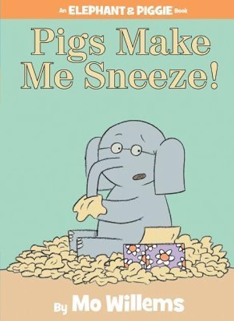 Pigs Make Me Sneeze! (Elephant & Piggie, #10)