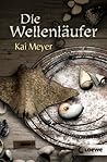 Die Wellenläufer by Kai Meyer