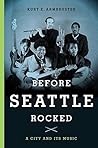 Before Seattle Rocked by Kurt E. Armbruster Before Seattle Rocked by Kurt E. Armbruster