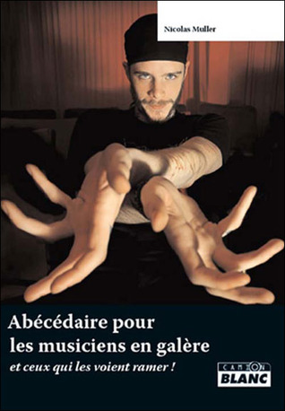 Abécédaire pour les musiciens en galère et ceux qui les voient ramer !