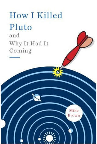 How I Killed Pluto and Why It Had It Coming