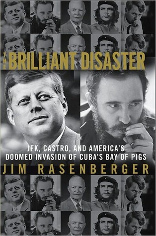The Brilliant Disaster: JFK, Castro, and America's Doomed Invasion of Cuba's Bay of Pigs (Hardcover)