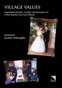 Village Values: Negotiating Identity, Gender, and Resistance in Urban Russian Life-Cycle Rituals