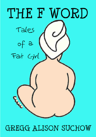 The F Word: Tales of a Fat Girl