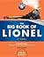 The Big Book of Lionel: The Complete Guide to Owning and Running America's Favorite Toy Trains