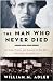 The Man Who Never Died: The Life, Times, and Legacy of Joe Hill, American Labor Icon