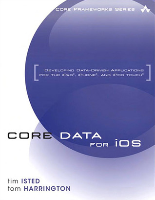Core Data for iOS: Developing Data-Driven Applications for the iPad, iPhone, and iPod touch