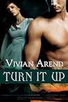 Turn It Up by Vivian Arend