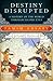 Destiny Disrupted:  A Histo...