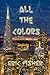 All The Colors: a novel abo...
