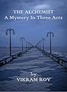 The Alchemist A Mystery in Three Acts The Alchemist A Mystery in Three Acts