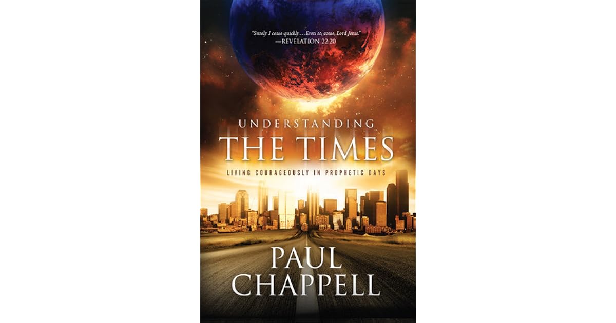 Understanding the Times Living Courageously in Prophetic Days by Paul