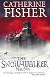 The Snow-Walker Trilogy by Catherine Fisher