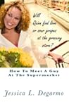 How to Meet a Guy at the Supermarket How to Meet a Guy at the Supermarket