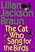 The Cat Who Sang for the Birds by Lilian Jackson Braun