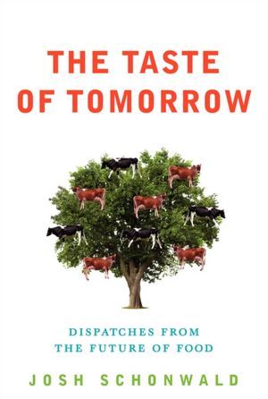 The Taste of Tomorrow: Dispatches from the Future of Food (Hardcover)