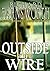 Outside the Wire by Richard Farnsworth Outside the Wire by Richard Farnsworth