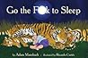 Go the F*** to Sleep by Adam Mansbach Go the F*** to Sleep by Adam Mansbach