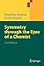 Symmetry through the Eyes of a Chemist