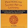 Practising the Sacred Art of Listening : A Guide to Enrich Your Relationships and Kindle Your Spiritual Life Practising the Sacred Art of Listening : A Guide to Enrich Your Relationships and Kindle Your Spiritual Life