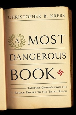 A Most Dangerous Book: Tacitus's Germania from the Roman Empire to the Third Reich (Hardcover)