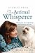 Stories from the Animal Whisperer: What Your Pet Is Thinking and Trying to Tell You