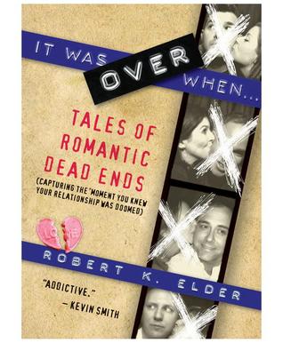 It Was Over When: Tales of Romantic Dead Ends