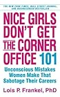 Nice Girls Don't Get the Corner Office: 101 Unconscious Mistakes Women Make That Sabotage Their Careers