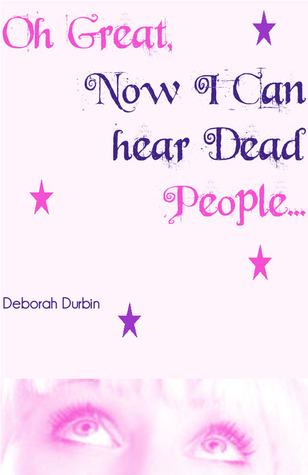 Oh Great, Now I Can Hear Dead People! (The Oh Great Series #1)