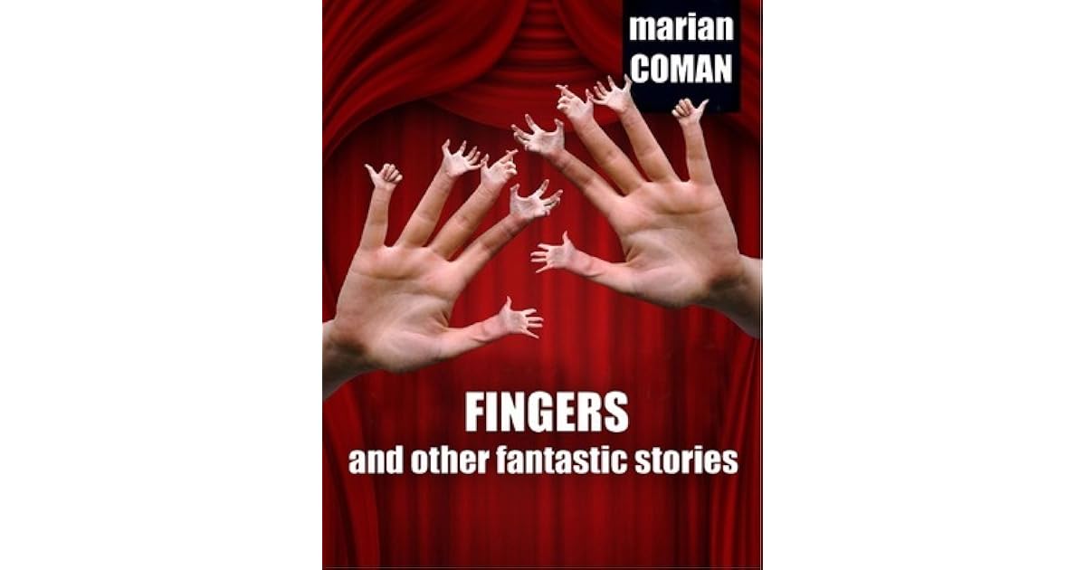 Fingers And Other Fantastic Stories By Marian Coman