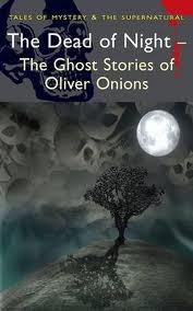 The Dead of Night: The Ghost Stories of Oliver Onions (Paperback)