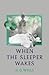 When the Sleeper Wakes