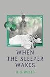 When the Sleeper Wakes by H.G. Wells