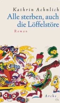 Alle sterben, auch die Löffelstöre (Paperback)